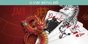 Game Rồng Hổ: Tựa Game Mới Lạ Kịch Tính Đầy Bất Ngờ